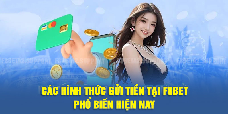 Các hình thức gửi tiền tại F8BET phổ biến hiện nay